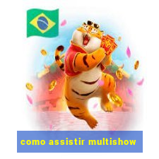 como assistir multishow